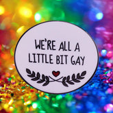 We're All A Little Bit Gay Enamel Pin